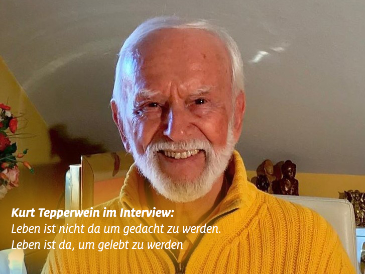 Kurt Tepperwein im Interview: Leben ist nicht da um gedacht zu werden. Leben ist da, um gelebt zu werden